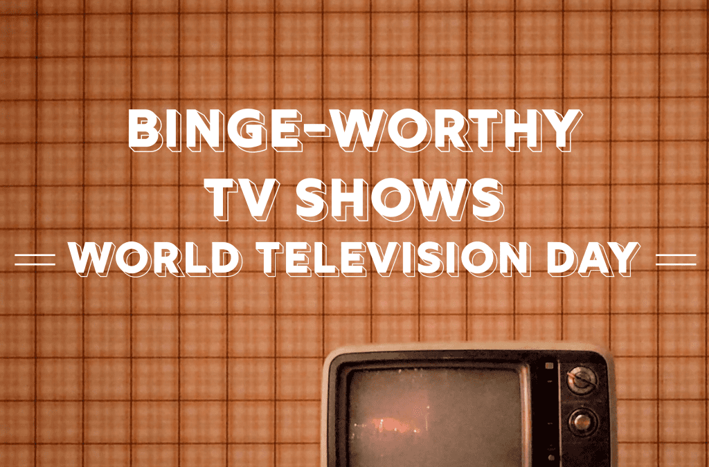 Binge-Worthy TV Shows: World Television Day 2021
